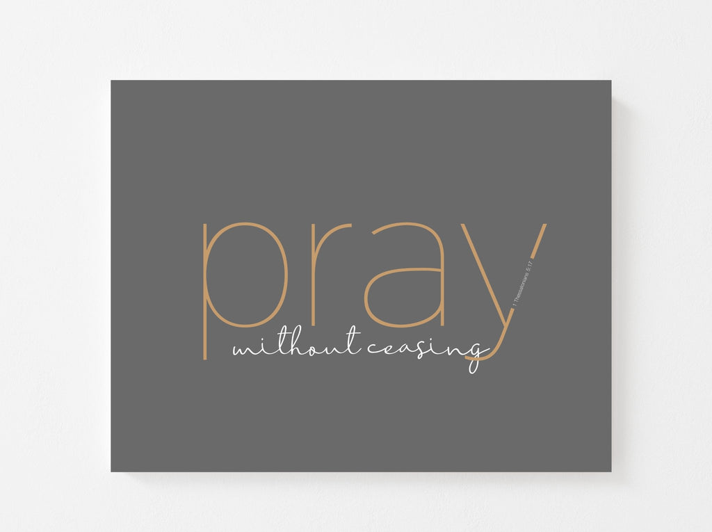 Pray without Ceasing - Jesus is the Christ Prints